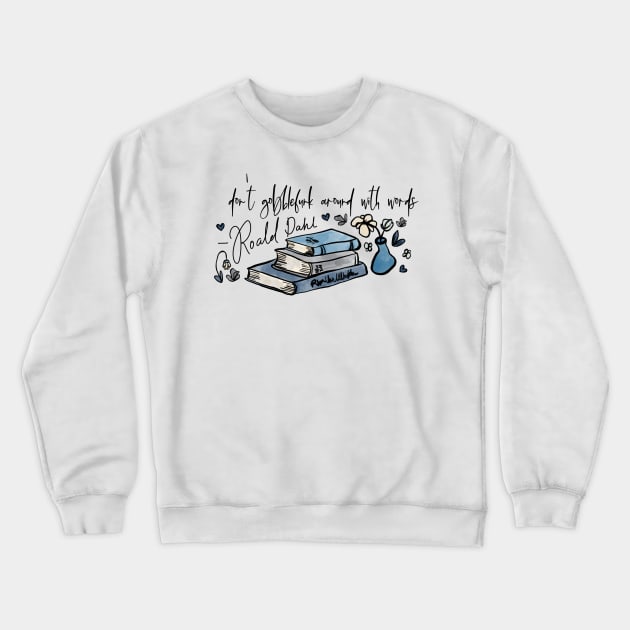 Don’t Gobblefunk With Words Crewneck Sweatshirt by MSBoydston